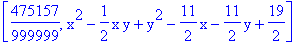 [475157/999999, x^2-1/2*x*y+y^2-11/2*x-11/2*y+19/2]